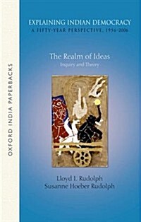 Explaining Indian Democracy: A Fifty-Year Perspective,1956-2006: Volume 1: The Realm of Ideas- Inquiry and Theory (Paperback)