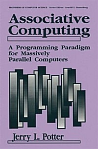 Associative Computing: A Programming Paradigm for Massively Parallel Computers (Hardcover)