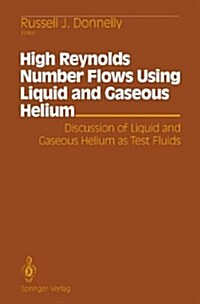 High Reynolds Number Flows Using Liquid and Gaseous Helium: Discussion of Liquid and Gaseous Helium as Test Fluids Including Papers from the Seventh O (Hardcover, 1991)