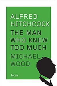 Alfred Hitchcock: The Man Who Knew Too Much (Hardcover)