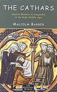 The Cathars: Dualist Heretics in Languedoc in the High Middle Ages (Hardcover)