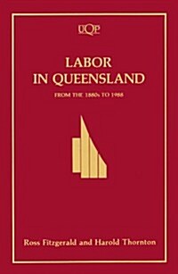 Labor in Queensland: From the 1800s to 1988 (Paperback)