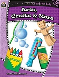 Creative Kids: Arts, Crafts, & More (Paperback)