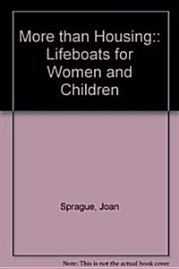 More Than Housing:: Lifeboats for Women and Children (Paperback)