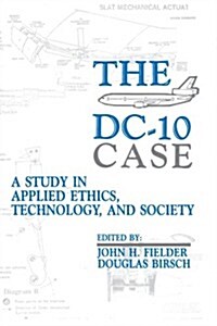 The DC-10 Case: A Study in Applied Ethics, Technology, and Society (Paperback)
