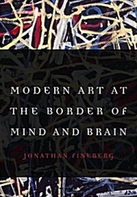 Modern Art at the Border of Mind and Brain (Hardcover)