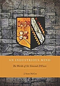 An Industrious Mind: The Worlds of Sir Simonds DEwes (Hardcover)