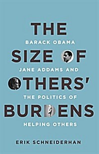The Size of Others Burdens: Barack Obama, Jane Addams, and the Politics of Helping Others (Hardcover)