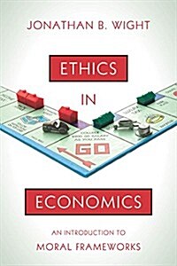 Ethics in Economics: An Introduction to Moral Frameworks (Hardcover)