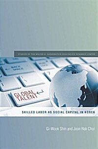 Global Talent: Skilled Labor as Social Capital in Korea (Hardcover)