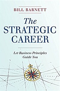 The Strategic Career: Let Business Principles Guide You (Hardcover)