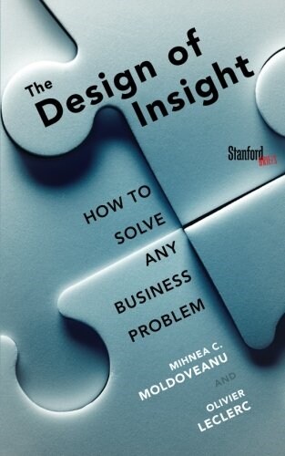 The Design of Insight: How to Solve Any Business Problem (Paperback)
