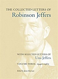 The Collected Letters of Robinson Jeffers, with Selected Letters of Una Jeffers: Volume Three, 1940-1962 (Hardcover)