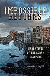 Impossible Returns: Narratives of the Cuban Diaspora (Hardcover)