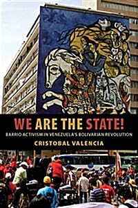 We Are the State!: Barrio Activism in Venezuelas Bolivarian Revolution (Hardcover, 3)