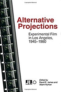 Alternative Projections: Experimental Film in Los Angeles, 1945-1980 (Paperback)