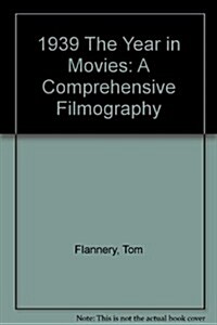 1939-The Year in Movies: A Comprehensive Filmography (Hardcover)