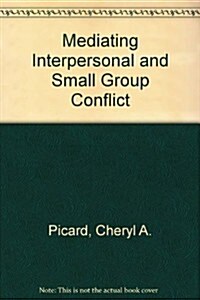 Mediating Interpersonal and Small Group Conflict (Paperback)