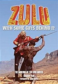 Zulu : With Some Guts Behind It  The Making of the Epic Movie (Paperback)