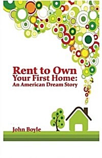 Rent to Own Your First Home: An American Dream Story (Paperback)