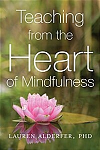 Teaching from the Heart of Mindfulness (Paperback)
