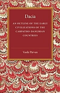 Dacia : An Outline of the Early Civilizations of the Carpatho-Danubian Countries (Paperback)