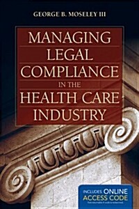 Managing Legal Compliance in the Health Care Industry [With Access Code] (Hardcover)