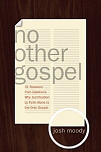No Other Gospel: 31 Reasons from Galatians Why Justification by Faith Alone Is the Only Gospel (Paperback)