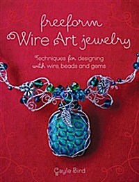 Freeform Wire Art Jewelry: Techniques for Designing with Wire, Beads and Gems (Paperback)
