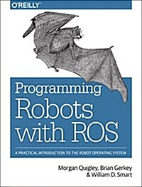 Programming Robots with Ros: A Practical Introduction to the Robot Operating System (Paperback)