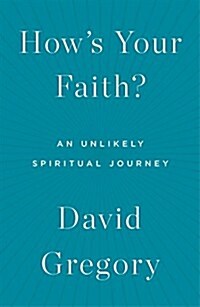 Hows Your Faith?: An Unlikely Spiritual Journey (Hardcover)