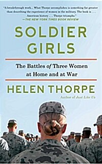 Soldier Girls: The Battles of Three Women at Home and at War (Paperback)