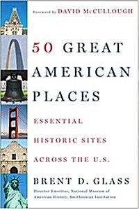 50 Great American Places: Essential Historic Sites Across the U.S. (Paperback)