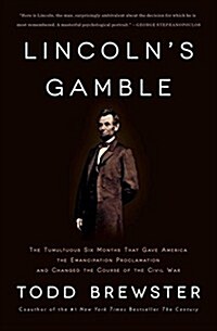 Lincolns Gamble: The Tumultuous Six Months That Gave America the Emancipation Proclamation and Changed the Course of the Civil War (Paperback)