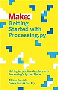 Getting Started with Processing.Py: Making Interactive Graphics with Processings Python Mode (Paperback)
