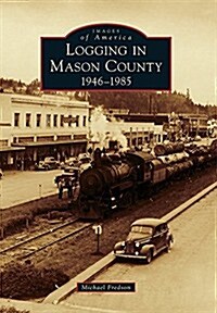 Logging in Mason County: 1946-1985 (Paperback)