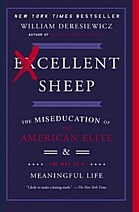 Excellent Sheep: The Miseducation of the American Elite and the Way to a Meaningful Life (Paperback)