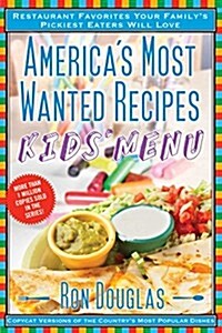 [중고] Americas Most Wanted Recipes Kids Menu: Restaurant Favorites Your Familys Pickiest Eaters Will Love (Paperback)
