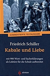 Kabale Und Liebe. Friedrich Schiller: Mit 900 Wort- Und Sacherkl (Paperback)