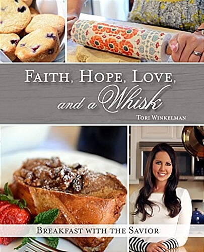 Faith, Hope, Love, and a Whisk: Breakfast with the Savior (Hardcover)