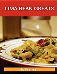 Lima Bean Greats: Delicious Lima Bean Recipes, the Top 83 Lima Bean Recipes (Paperback)