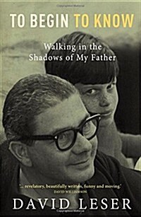 To Begin to Know: Walking in the Shadows of My Father (Paperback)