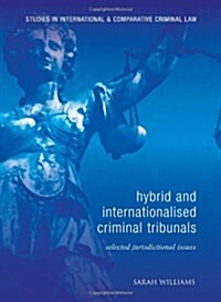 Hybrid and Internationalised Criminal Tribunals : Selected Jurisdictional Issues (Hardcover)