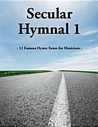 Secular Hymnal 1: 12 Famous Hymn Tunes for Musicians (Paperback)