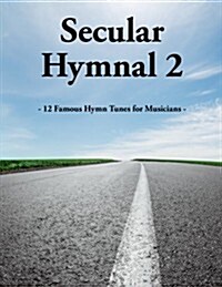 Secular Hymnal 2: 12 Famous Hymn Tunes for Musicians (Paperback)