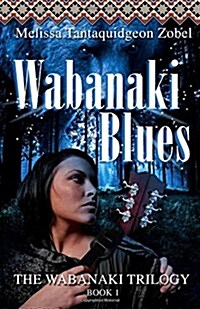 Wabanaki Blues: Book 1 of the Wabanaki Trilogy (Paperback)