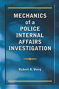 Mechanics of a Police Internal Affairs Investigation (Paperback)