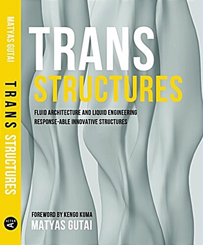 Trans Structures: Fluid Architecture and Liquid Engineering (Paperback)