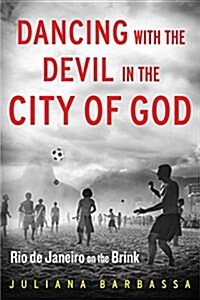 Dancing with the Devil in the City of God: Rio de Janeiro on the Brink (Hardcover)
