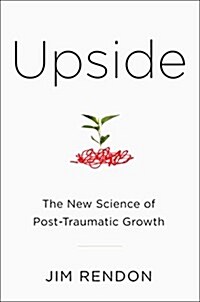 Upside: The New Science of Post-Traumatic Growth (Hardcover)